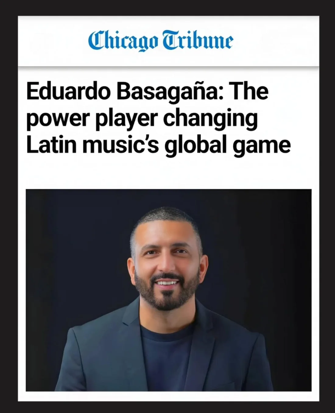 Chicago Tribune: Eduardo Basagaña: The power player changing Latin music’s global game
